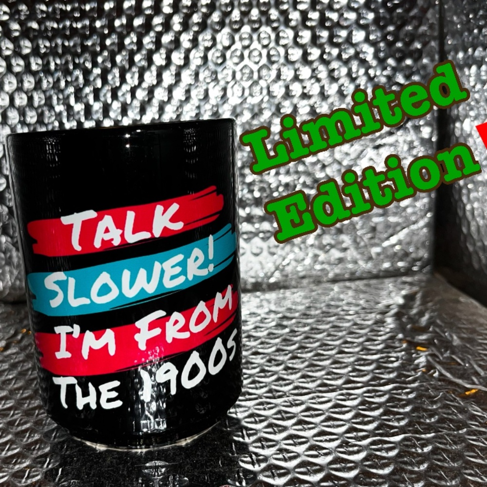 "TALK SLOWER I’M FROM THE 1900s" Black Ceramic 15oz Coffee Cup